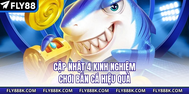 Cập nhật 4 kinh nghiệm chơi bắn cá hiệu quả