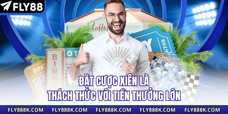 Đặt cược xiên là thách thức với tiền thưởng lớn