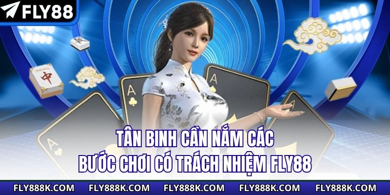 Tân binh cần nắm các bước chơi có trách nhiệm FLY88&nbsp;